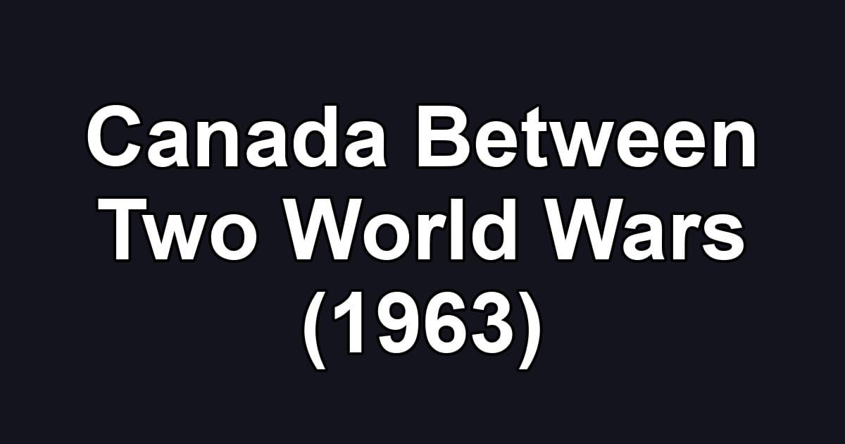 Canada Between Two World Wars (1963)
