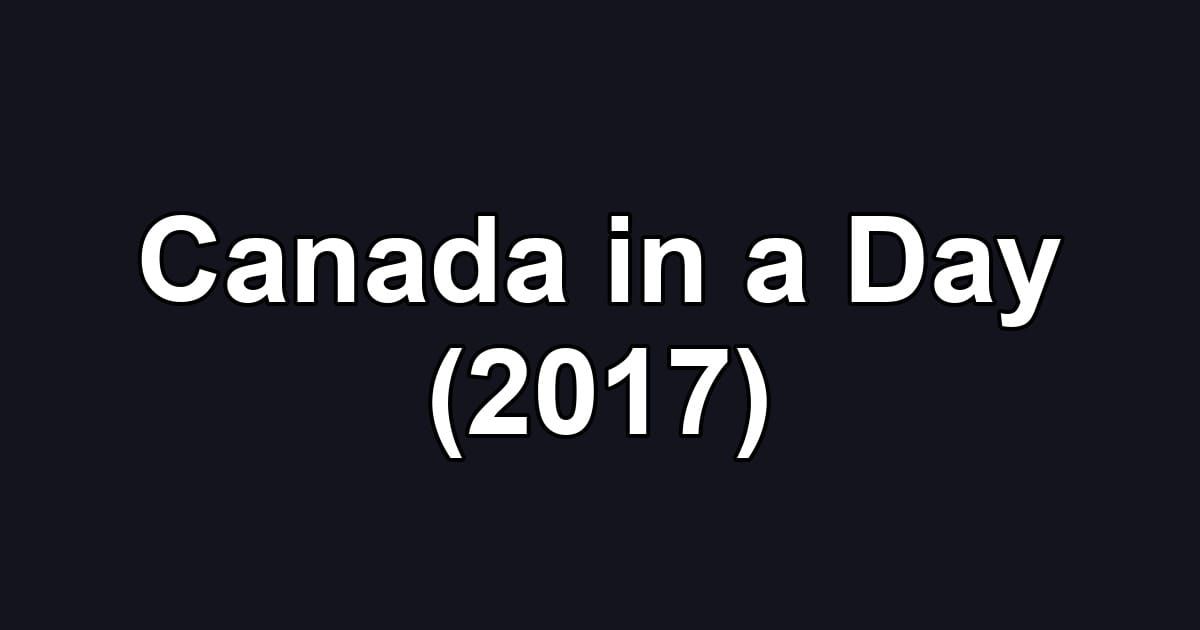 Canada in a Day (2017)