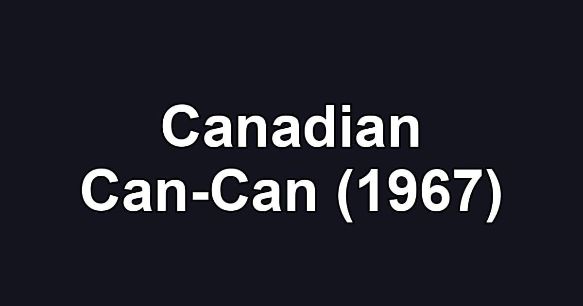 Canadian Can-Can (1967)