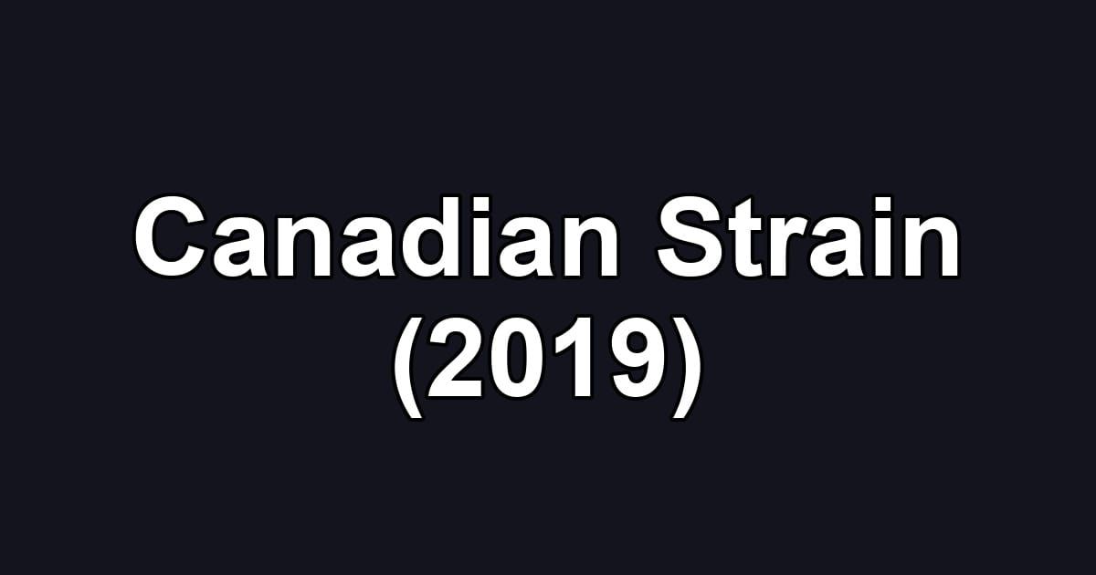 Canadian Strain (2019)