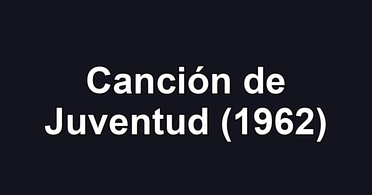 Canción de Juventud (1962)