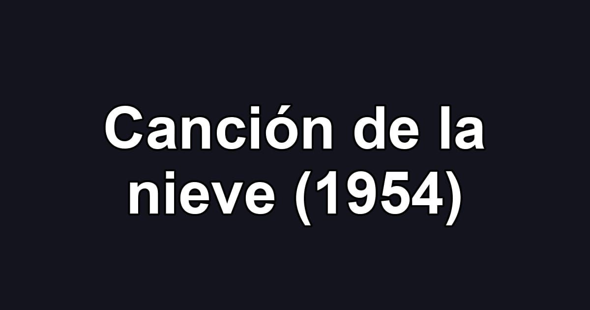 Canción de la nieve (1954)