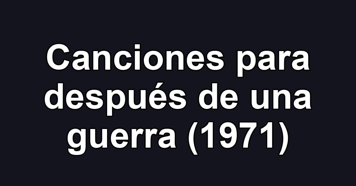 Canciones para después de una guerra (1971)