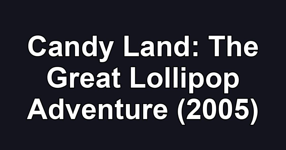 Candy Land: The Great Lollipop Adventure (2005)