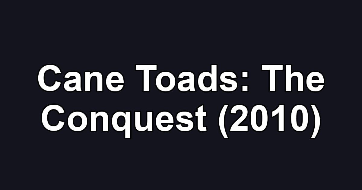 Cane Toads: The Conquest (2010)
