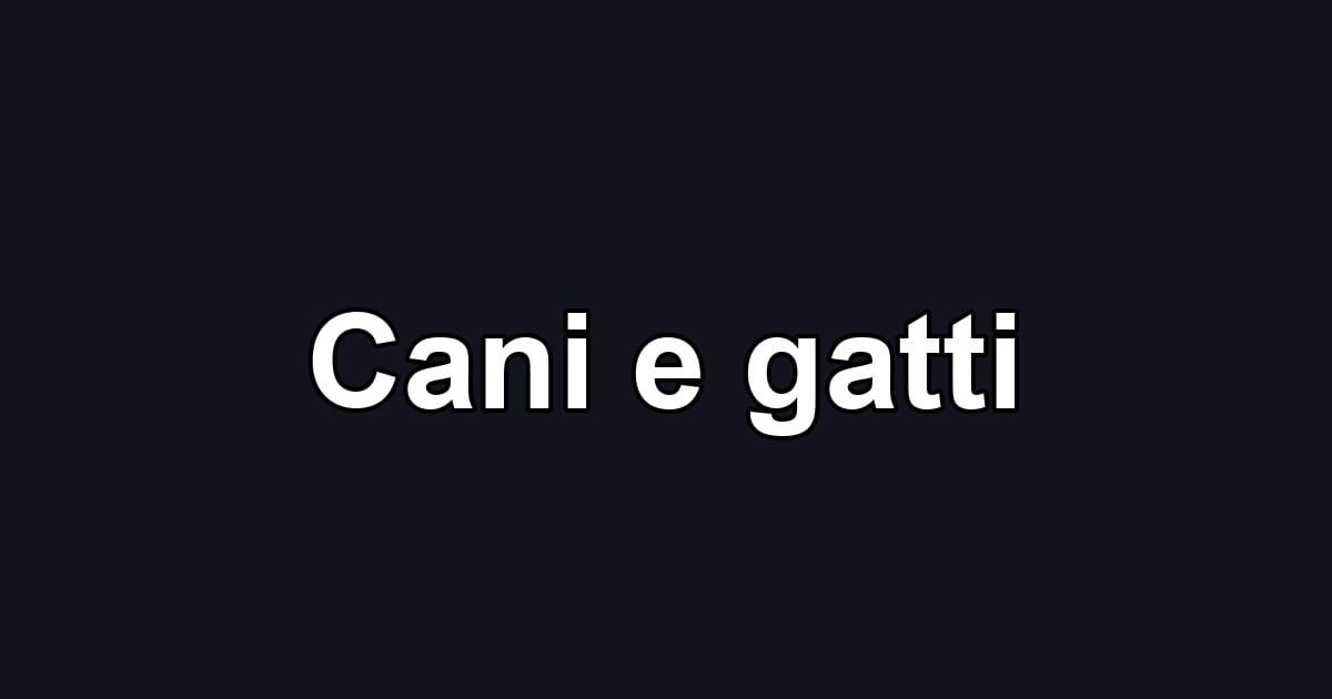 Cani e gatti