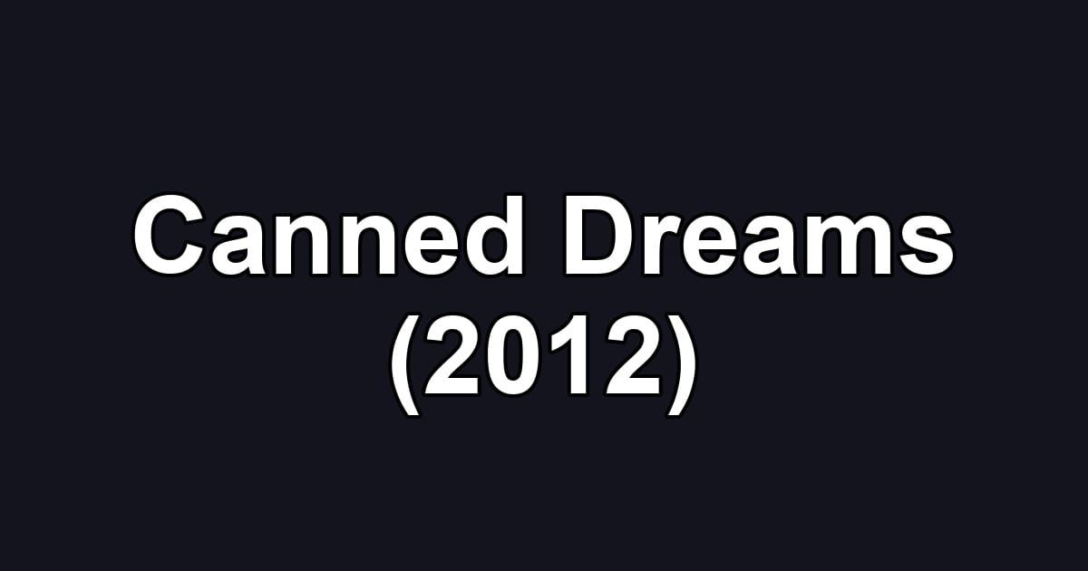 Canned Dreams (2012)