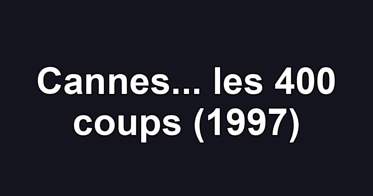Cannes... les 400 coups (1997)