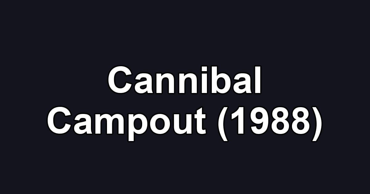 Cannibal Campout (1988)
