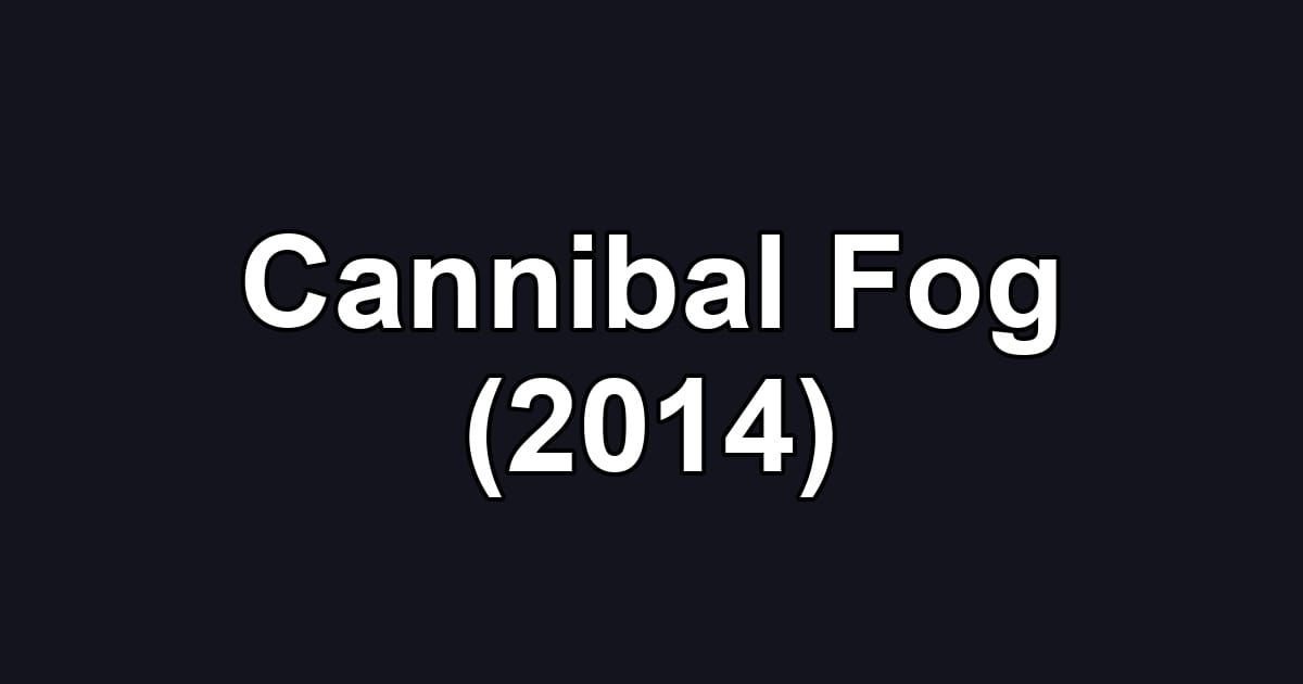 Cannibal Fog (2014)