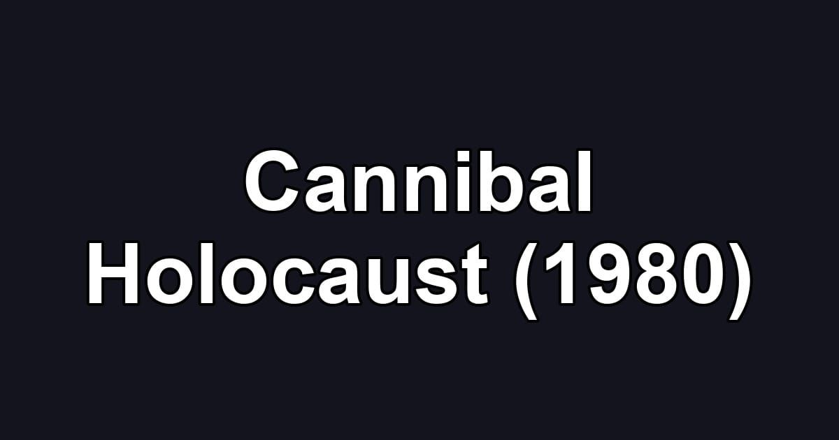 Cannibal Holocaust (1980)