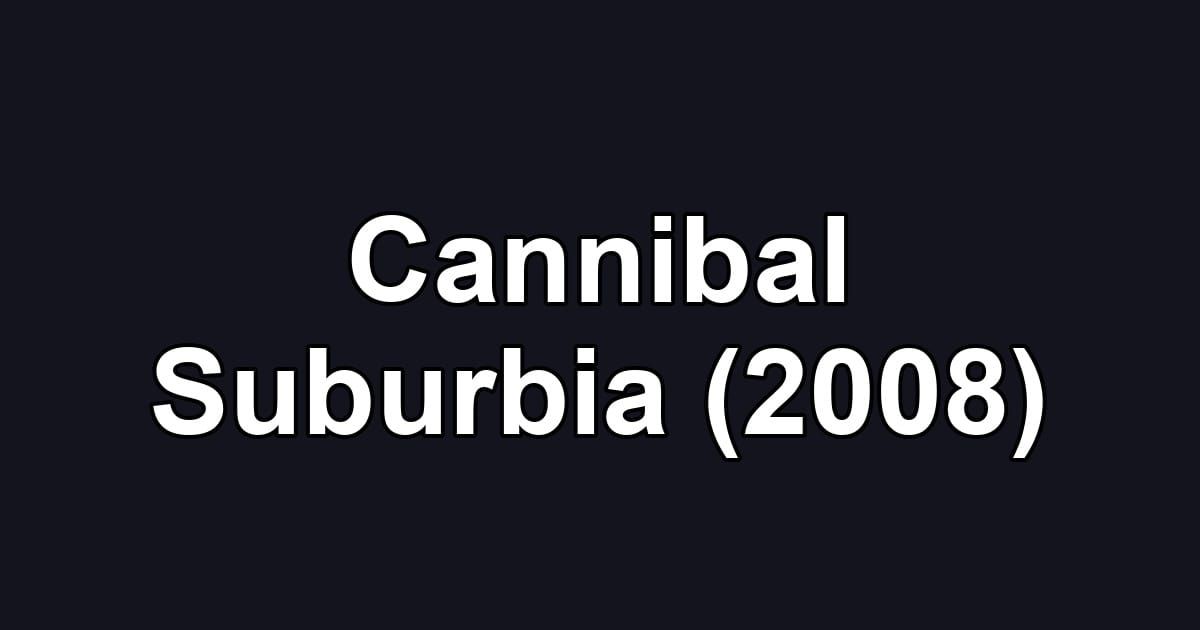 Cannibal Suburbia (2008)