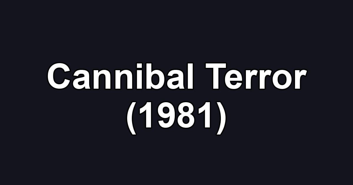 Cannibal Terror (1981)