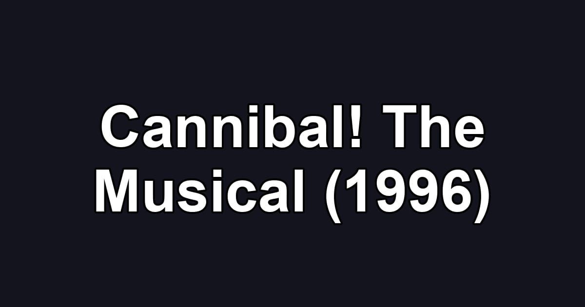 Cannibal! The Musical (1996)