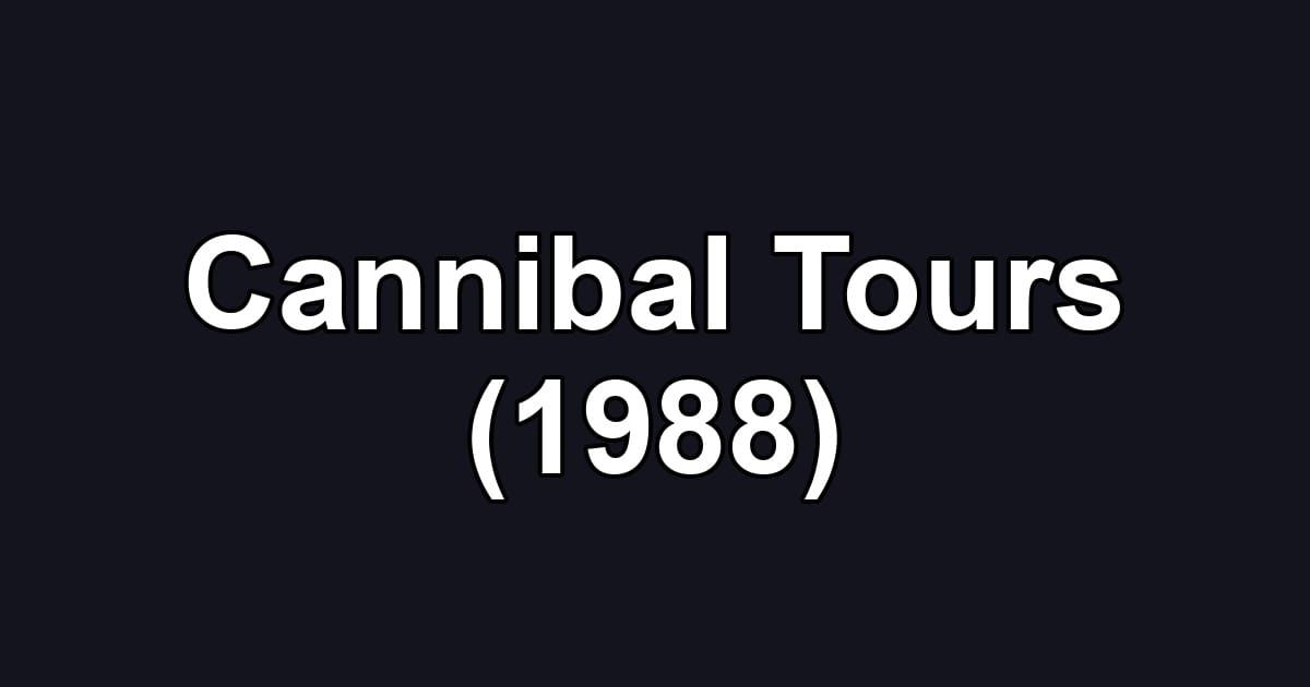 Cannibal Tours (1988)