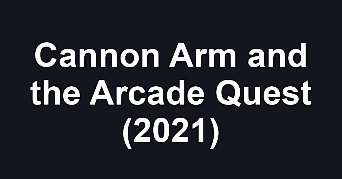 Cannon Arm and the Arcade Quest (2021)