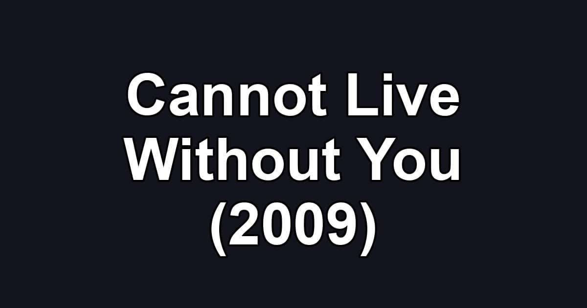 Cannot Live Without You (2009)