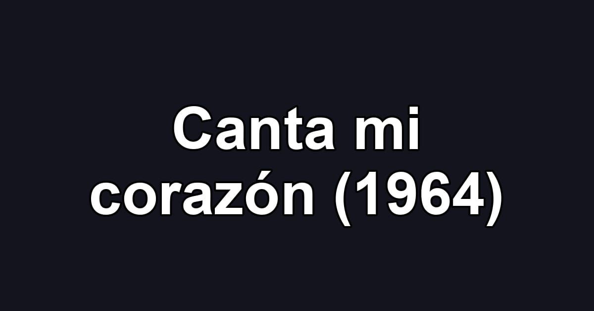 Canta mi corazón (1964)