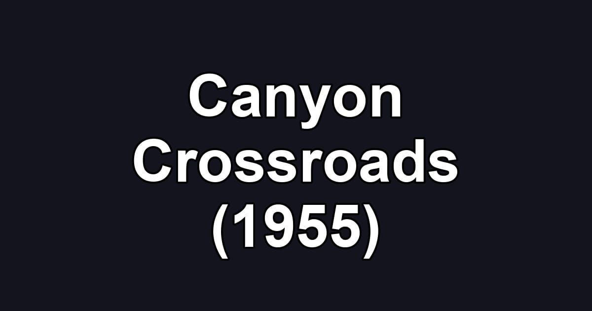 Canyon Crossroads (1955)