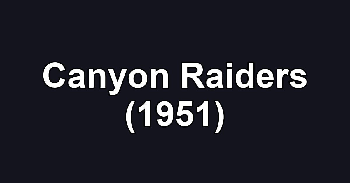 Canyon Raiders (1951)