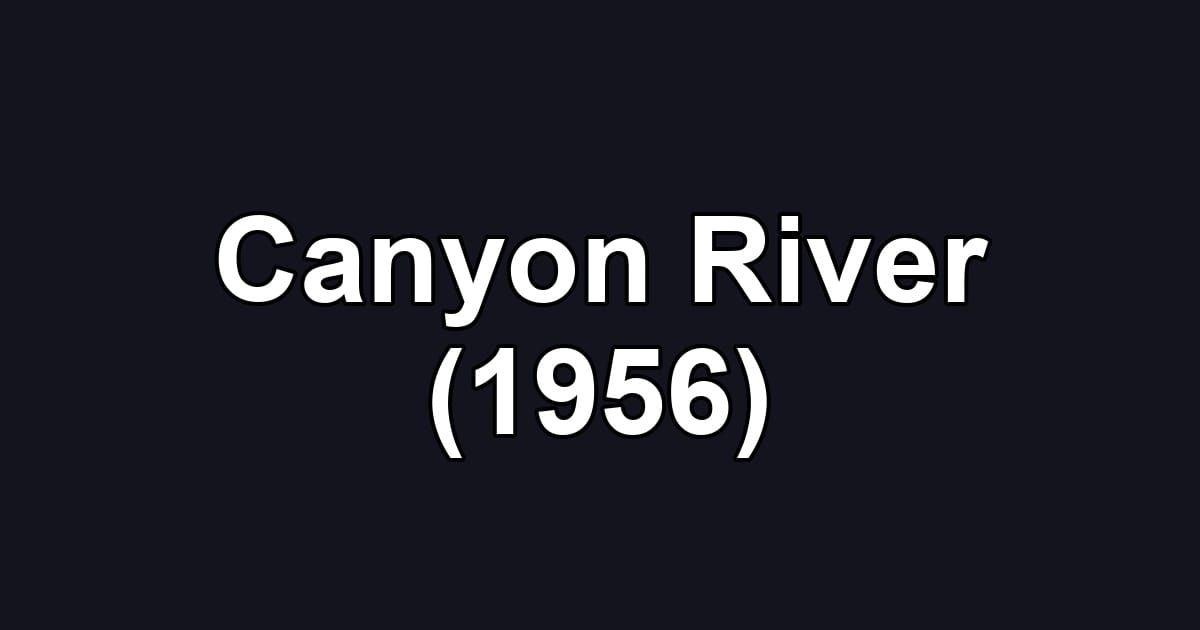 Canyon River (1956)