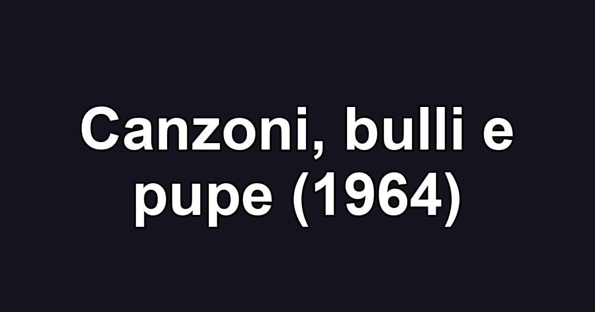 Canzoni, bulli e pupe (1964)