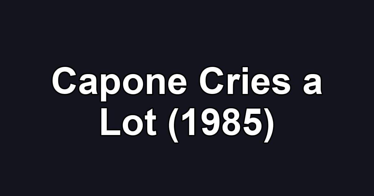 Capone Cries a Lot (1985)