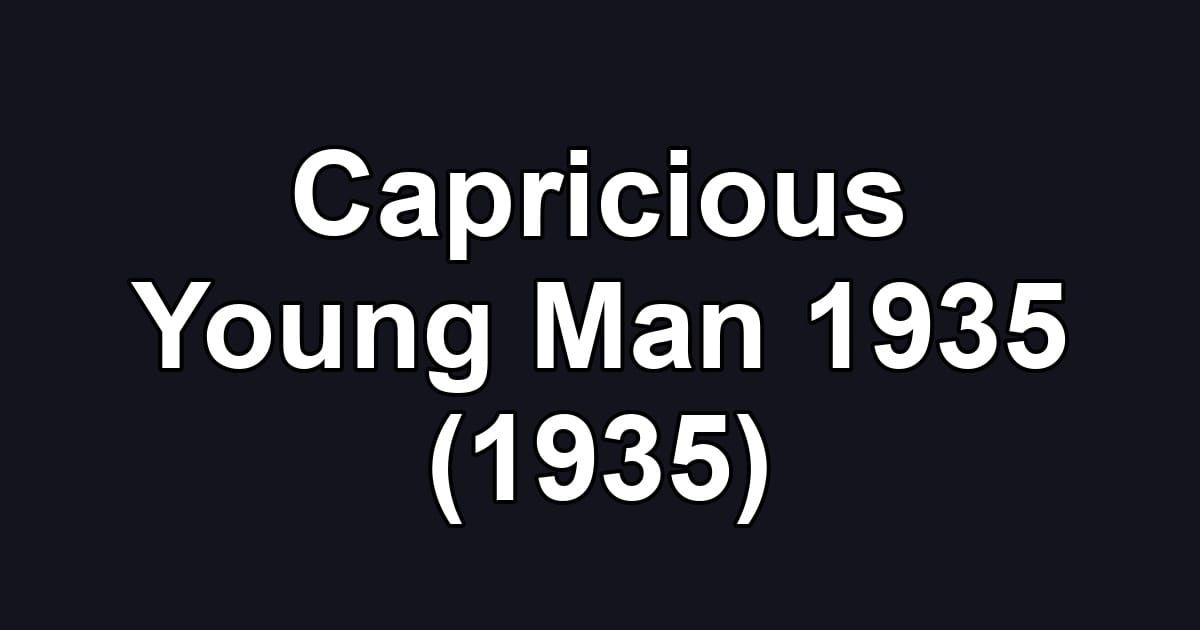 Capricious Young Man 1935 (1935)
