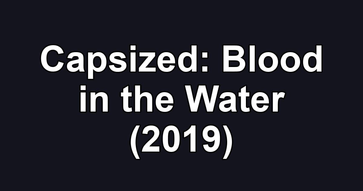 Capsized: Blood in the Water (2019)
