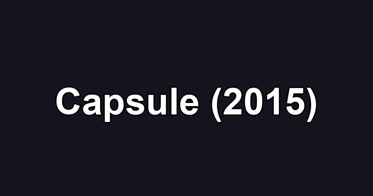 Capsule (2015)