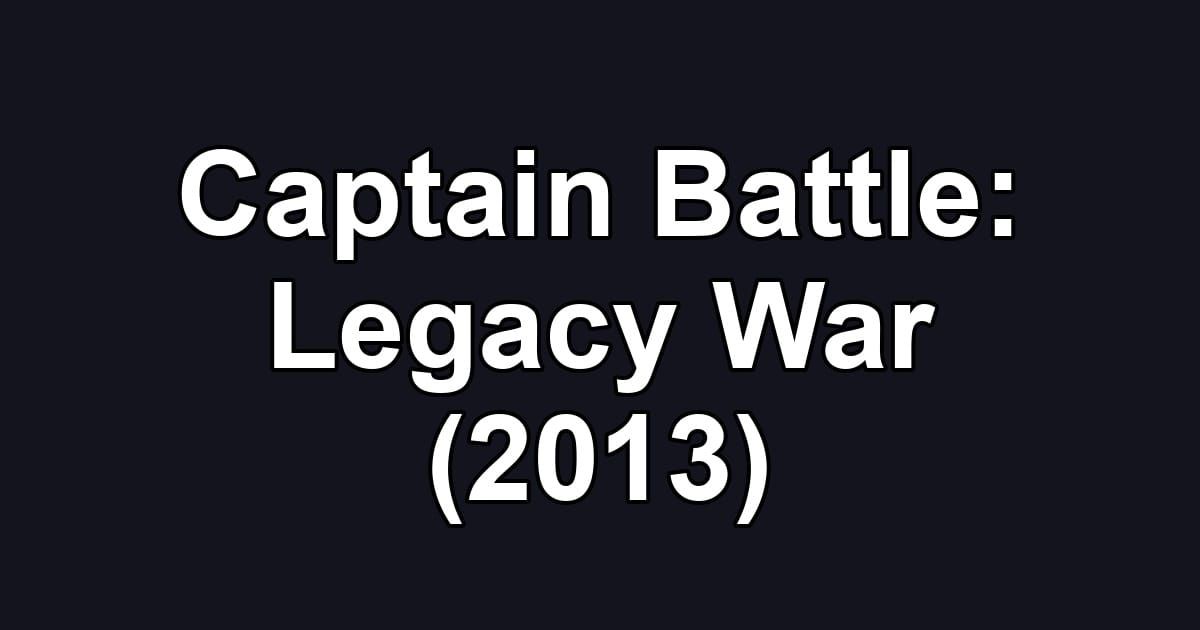 Captain Battle: Legacy War (2013)
