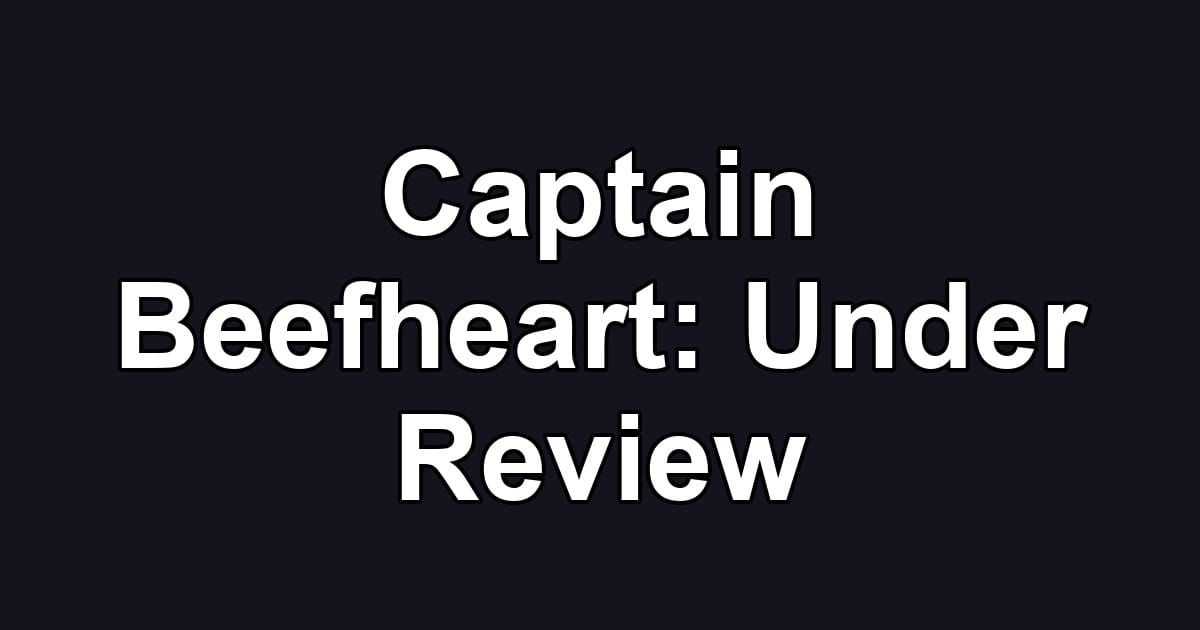 Captain Beefheart: Under Review