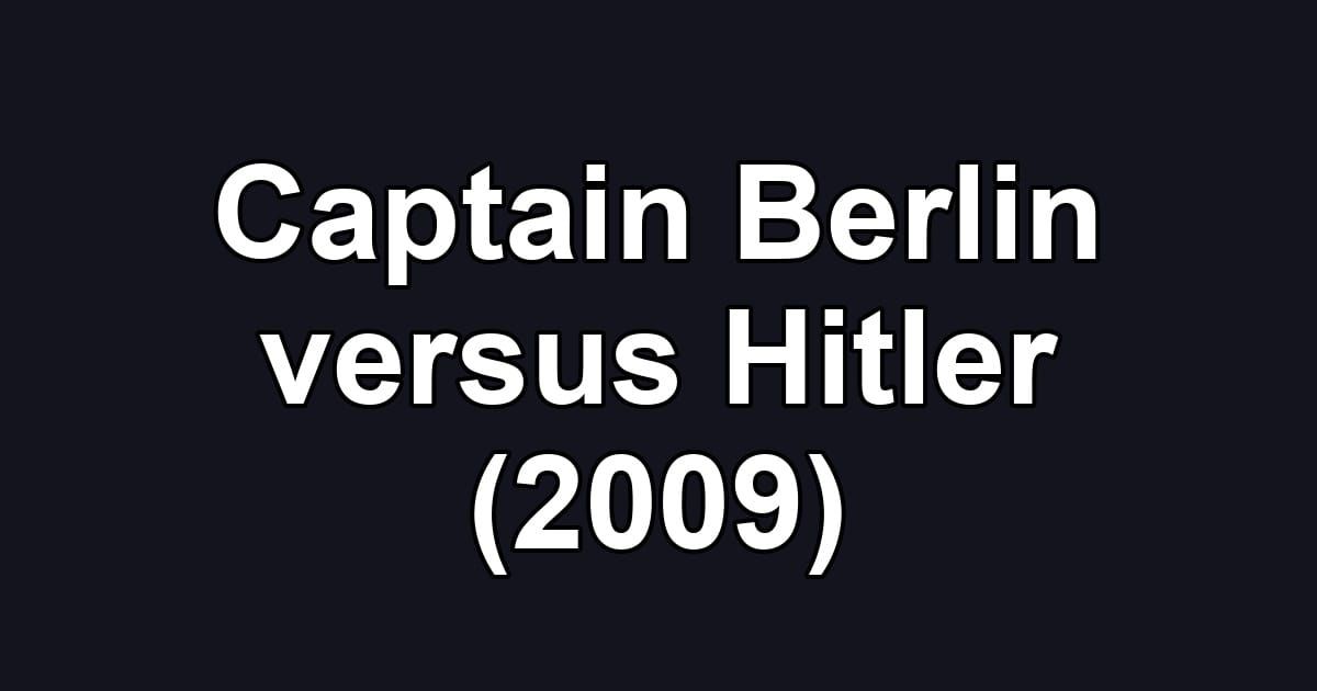 Captain Berlin versus Hitler (2009)