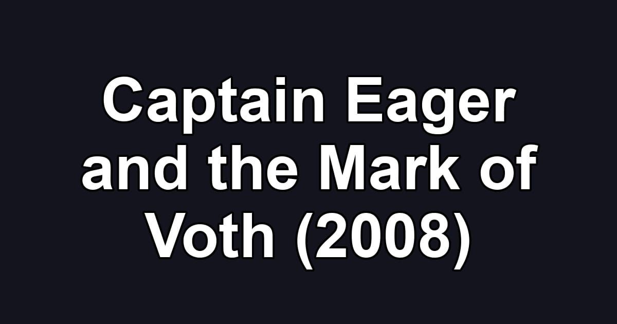 Captain Eager and the Mark of Voth (2008)