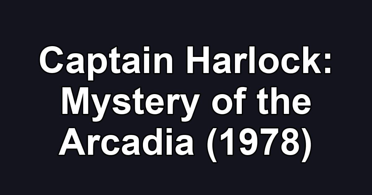 Captain Harlock: Mystery of the Arcadia (1978)