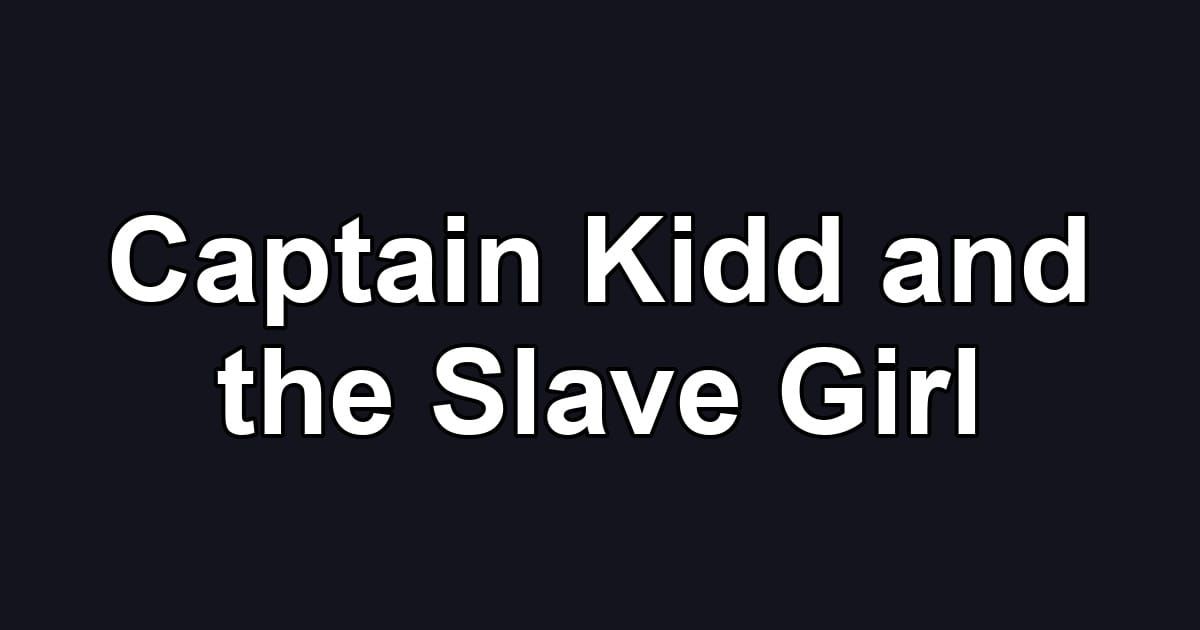 Captain Kidd and the Slave Girl