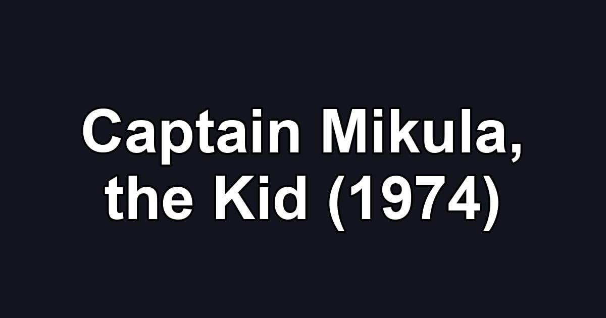 Captain Mikula, the Kid (1974)