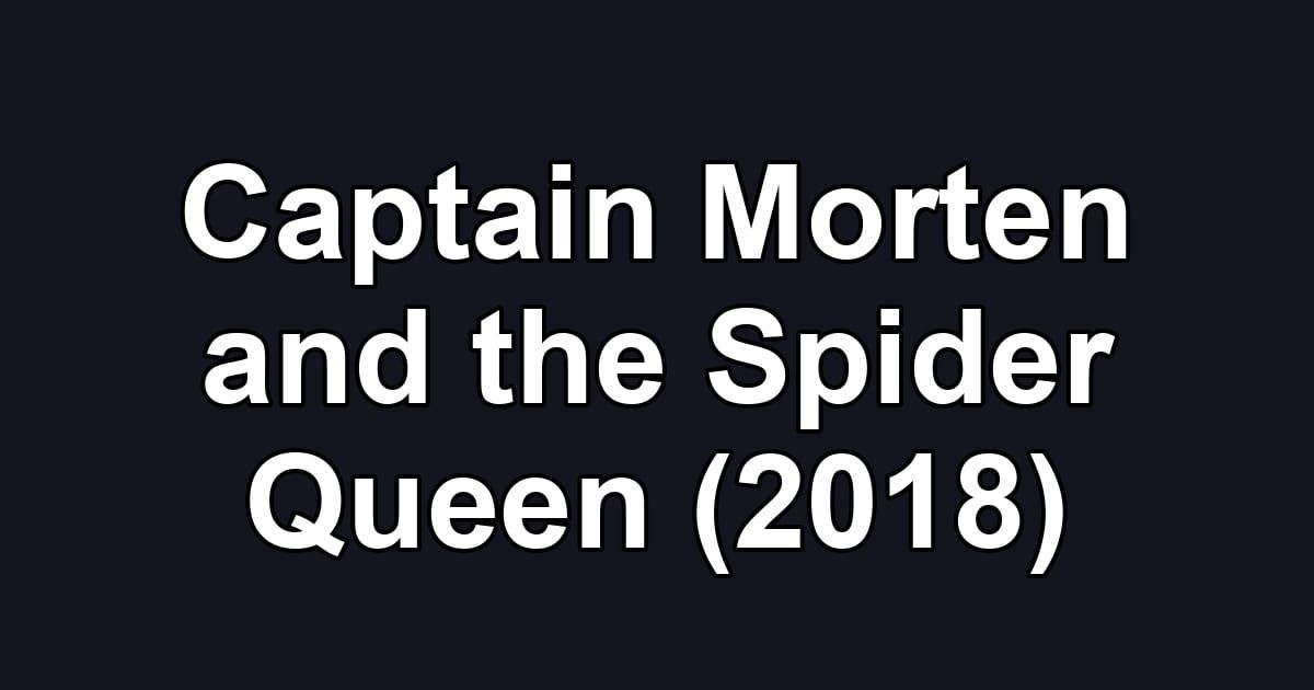 Captain Morten and the Spider Queen (2018)