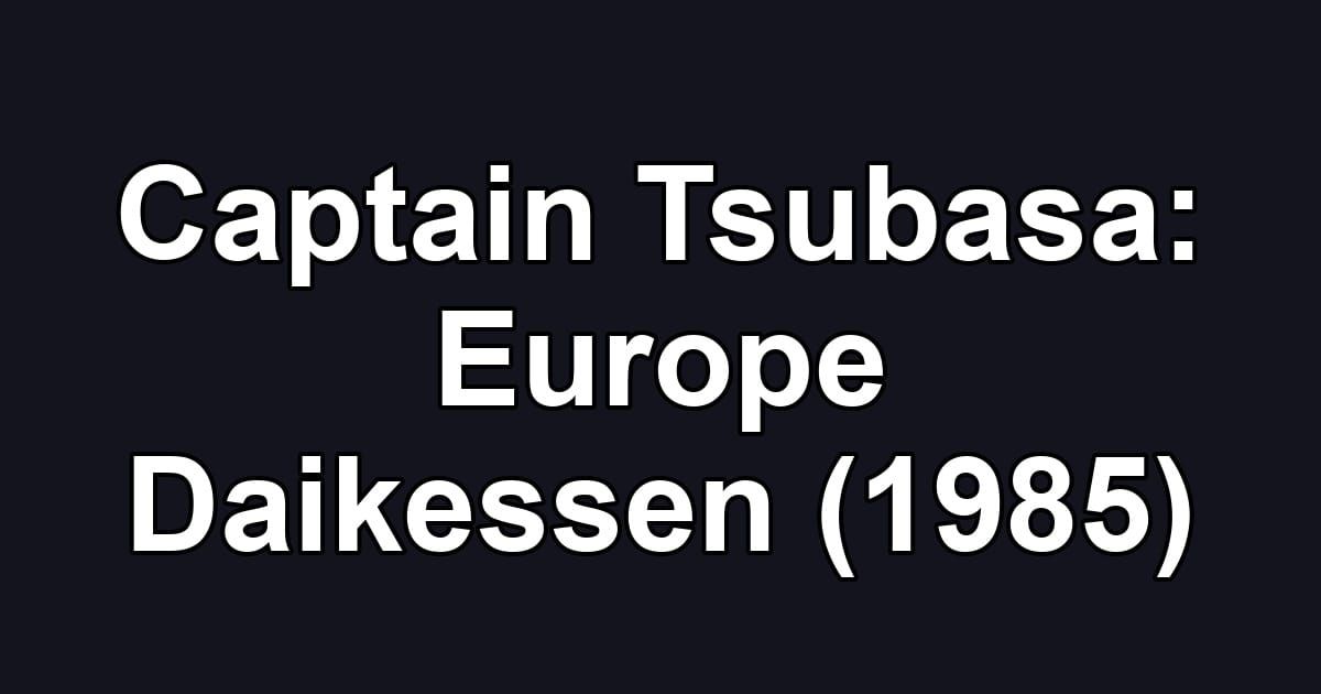 Captain Tsubasa: Europe Daikessen (1985)