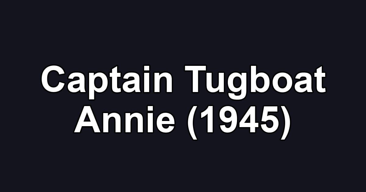 Captain Tugboat Annie (1945)