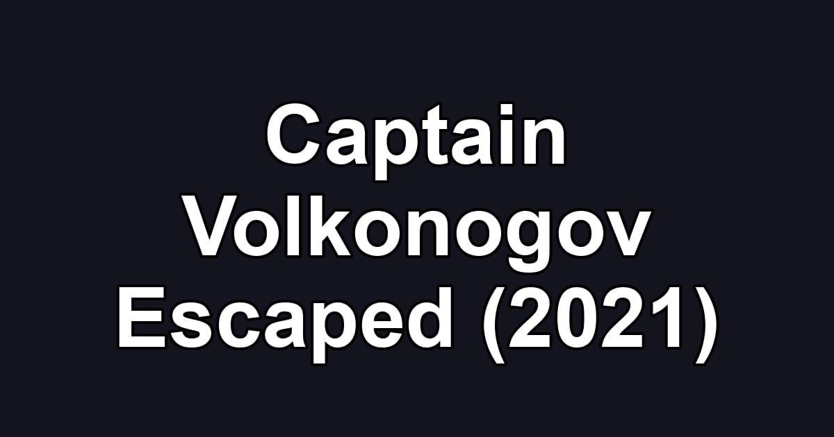 Captain Volkonogov Escaped (2021)