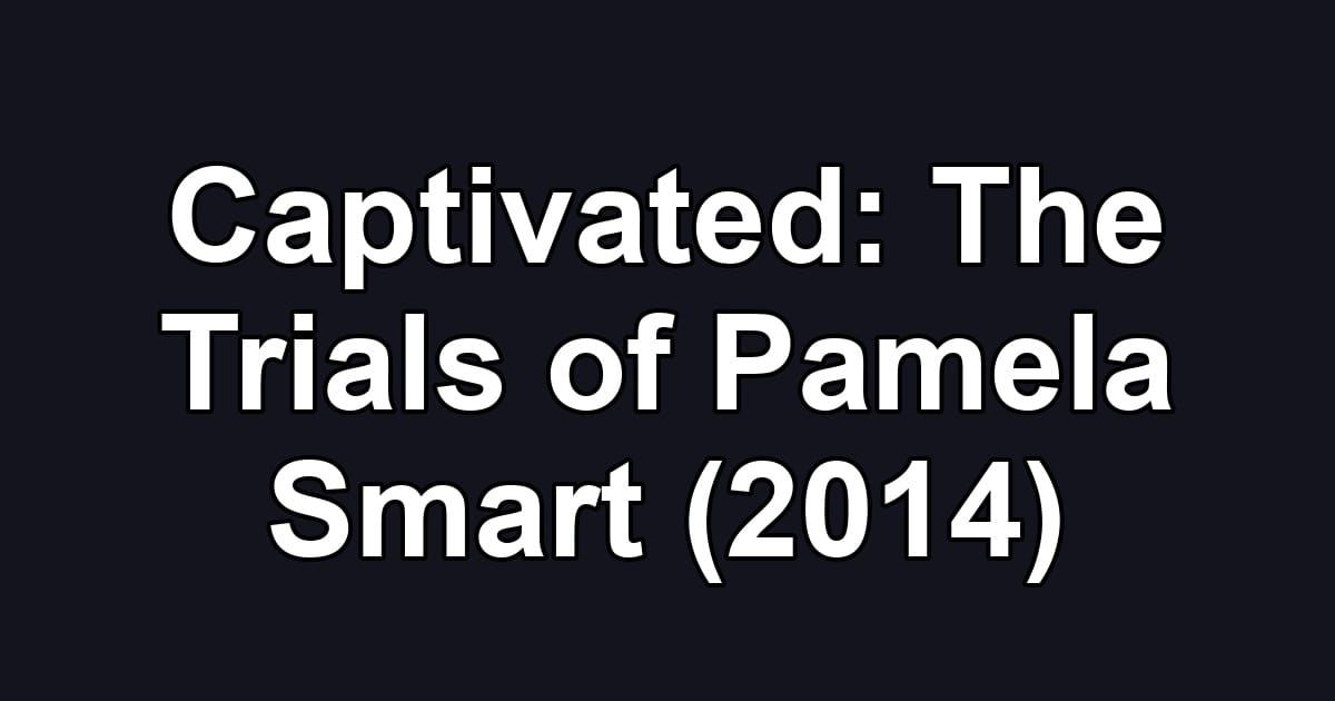 Captivated: The Trials of Pamela Smart (2014)