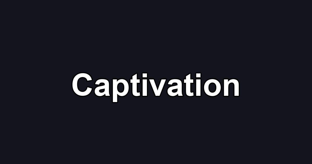 Captivation