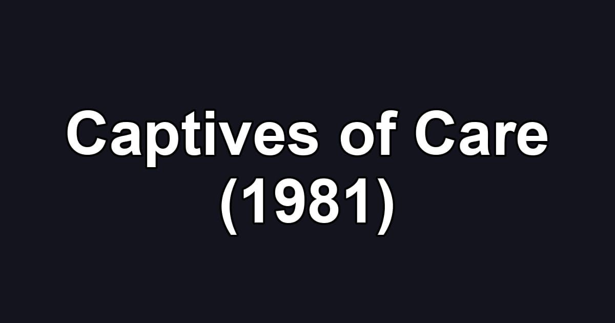 Captives of Care (1981)