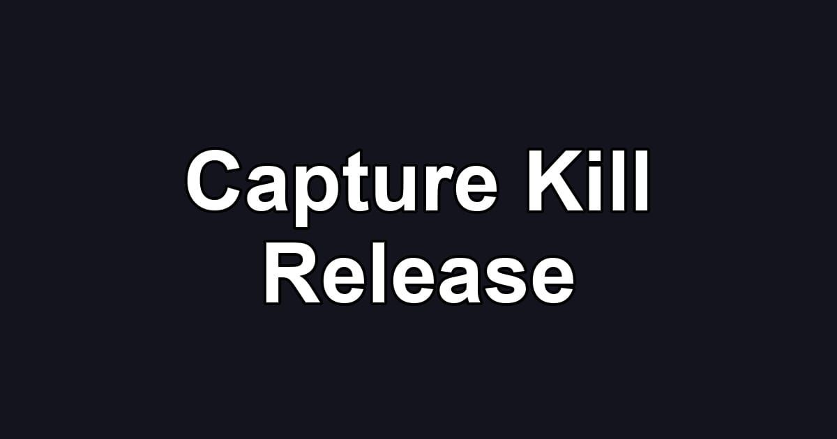 Capture Kill Release