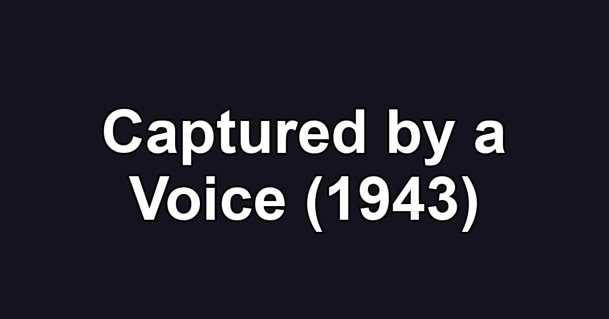 Captured by a Voice (1943)