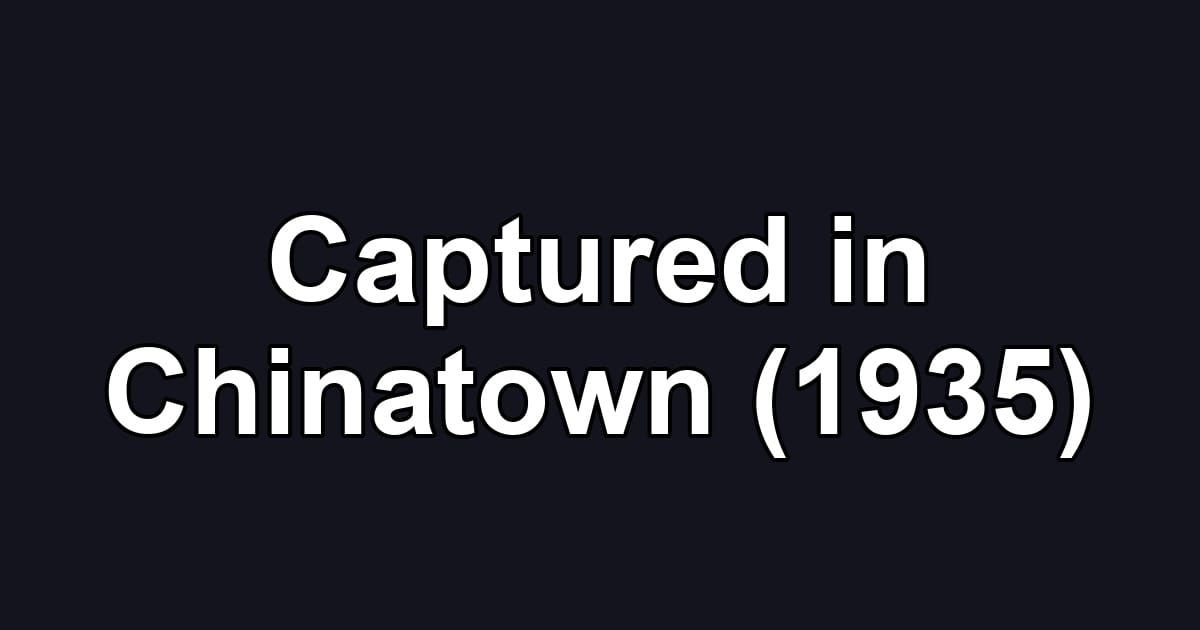 Captured in Chinatown (1935)