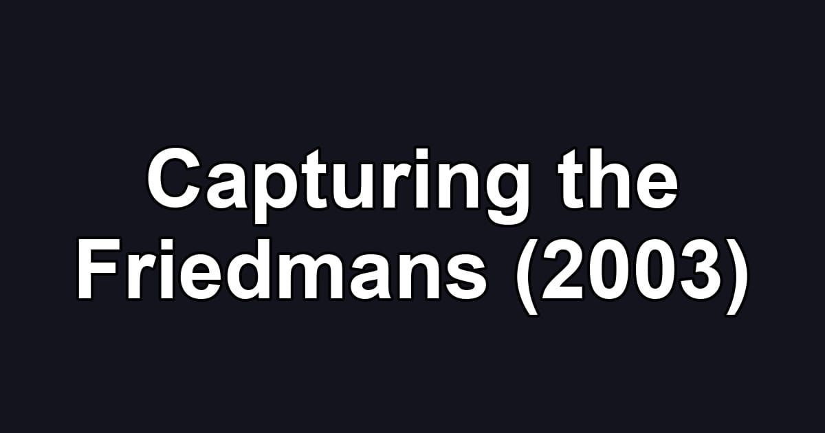 Capturing the Friedmans (2003)