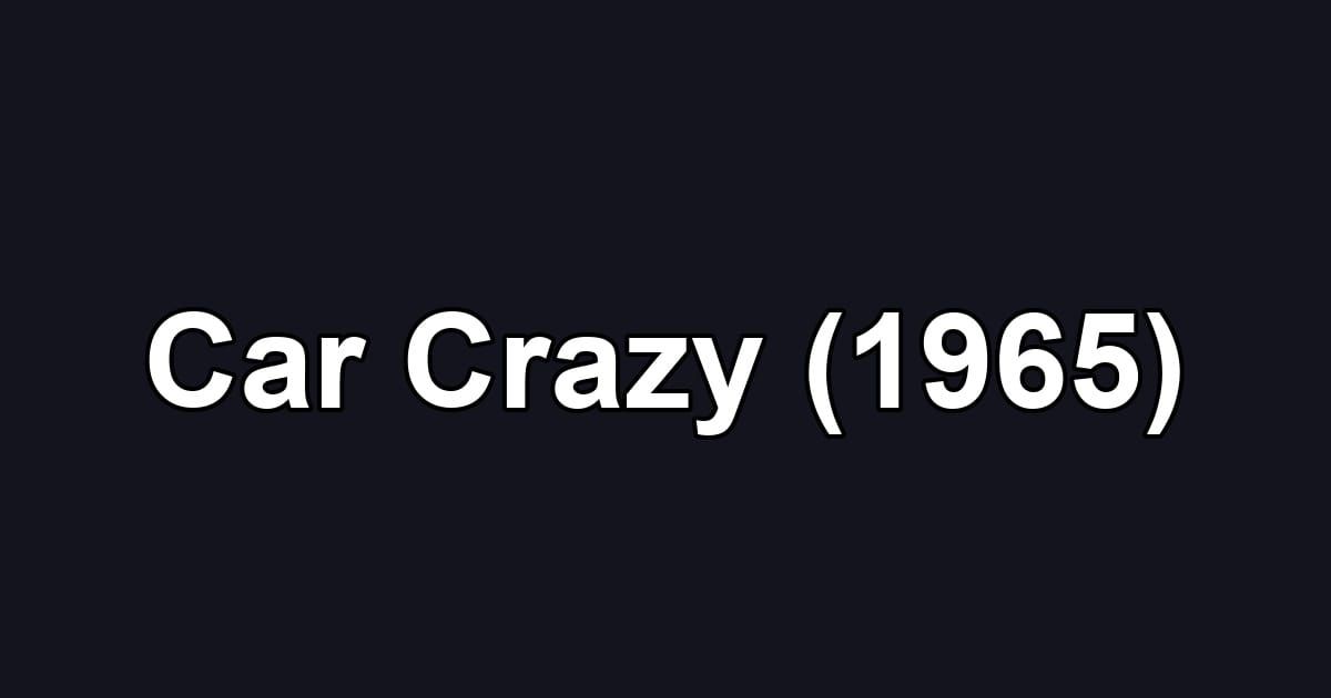Car Crazy (1965)