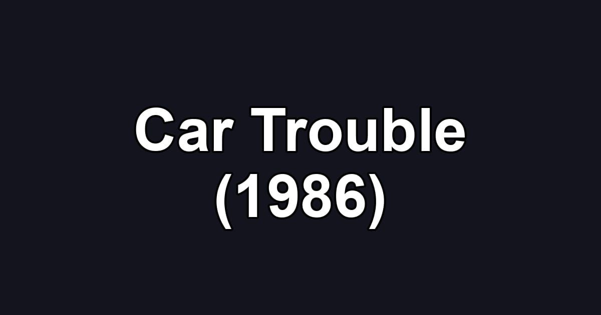 Car Trouble (1986)